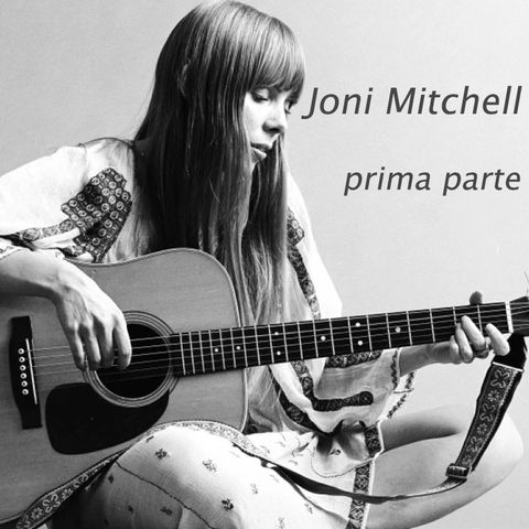Joni Mitchell - Prima parte