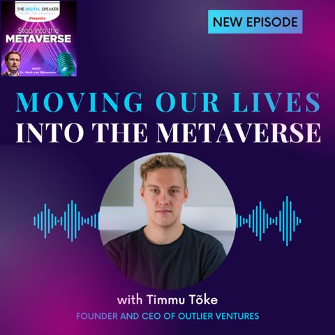 Moving Our Lives into the Metaverse with Timmu Tõke – Step into the Metaverse: EP03