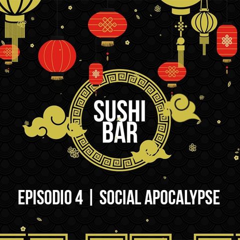 Il Sushi Bar Podcast | Episodio 4 | Social Apocalypse