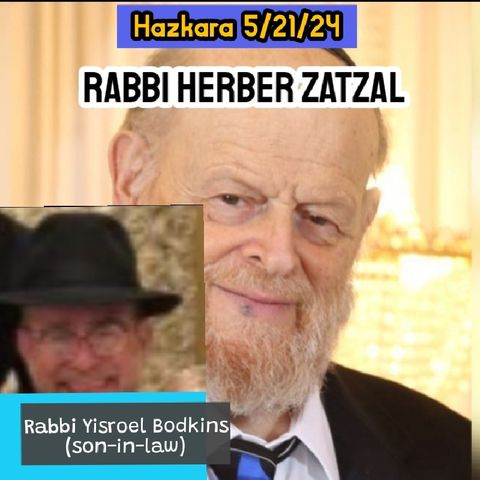 Rabbi Yisroel Bodkins (son-in-law) from Hazkara 5/21/24