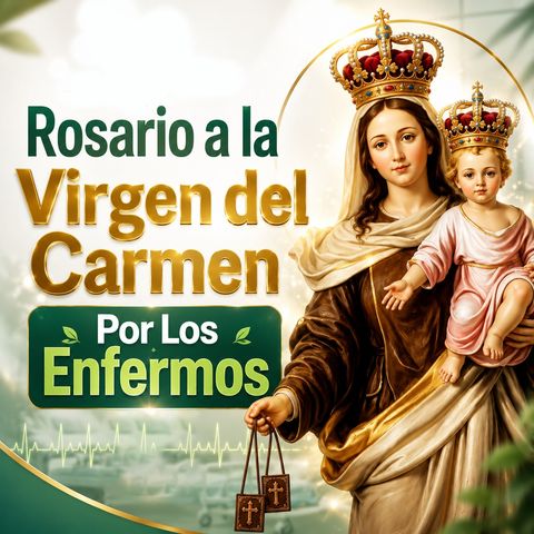Santo Rosario a la Virgen del Carmen |Por los Enfermos – Oración de Sanación y Fortaleza
