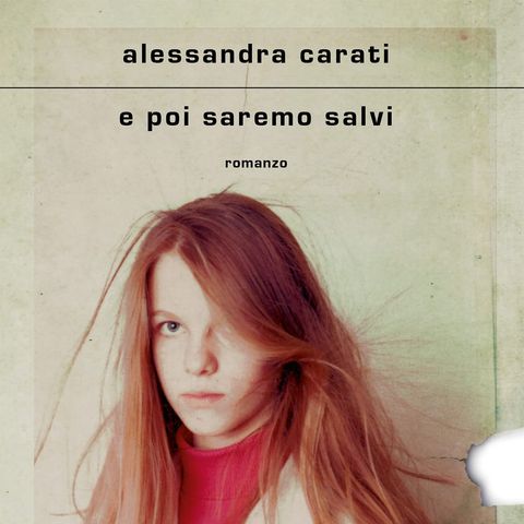Alessandra Carati, E poi saremo salvi, Mondadori 2021
