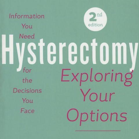 Hysterectomy: Exploring Your Options