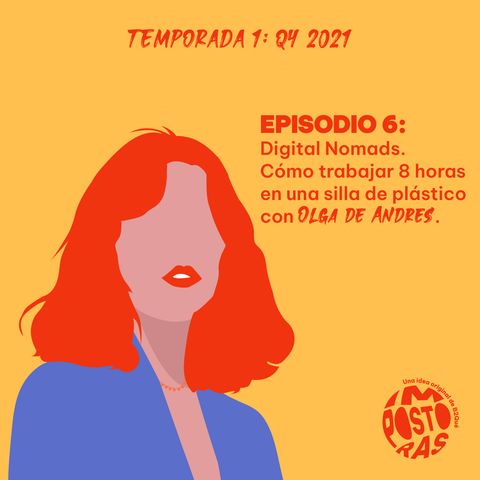 Episodio 6: Digital Nomads o cómo trabajar 8 horas en una silla de plástico de Sprite, con Olga de Andrés