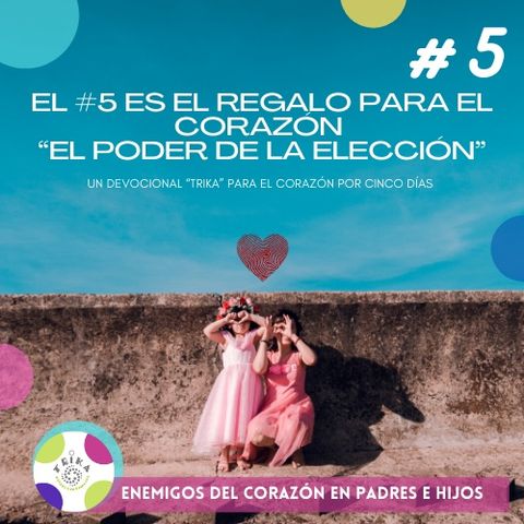 #5 REGALO AL CORAZÓN “EL PODER DE LA ELECCIÓN “