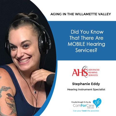 9/24/19: Stephanie Eddy with Advanced Hearing Services |Did you know that there are MOBILE hearing services? |Aging in the Willamette Valley