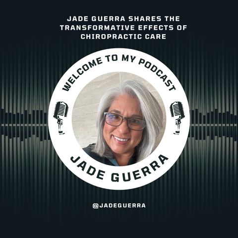 Jade Guerra Shares The Transformative Effects of Chiropractic Care