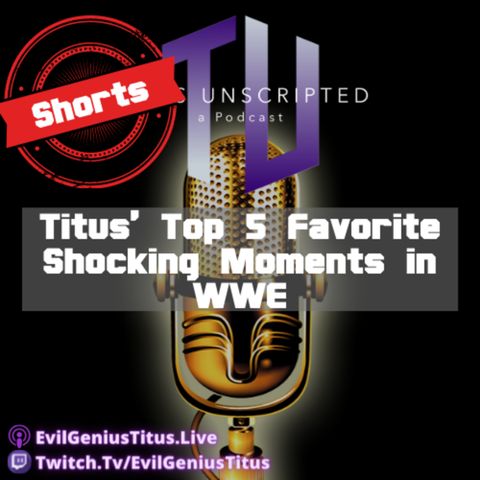 Titus' Top 5 Favorite Shocking Moments in WWE - Titus Unscripted Shorts