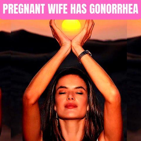Pregnant Wife Has Gonorrhea | Paternity Fraud At Its Finest, I Has Been Raising Someone Else Child