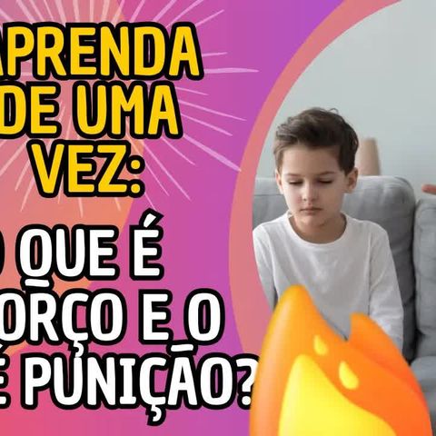 APRENDA DE UMA VEZ O QUE SIGNIFICA REFORÇO E PUNIÇÃO NA PSICOLOGIA