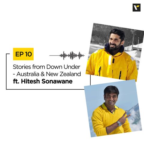 Ep 10: Stories from Down Under - Australia & New Zealand ft. Hitesh Sonawane