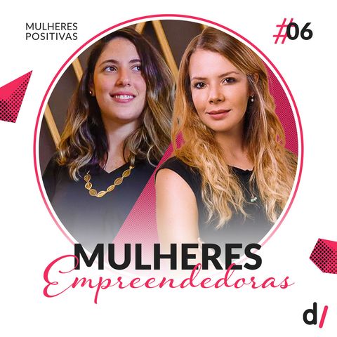 Mulheres Positivas #06 - Mulheres Empreendedoras | com Camila Folkmann e Luiza Terpins