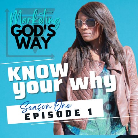 Marketing God's Way - Episode 1- Knowing Your Why
