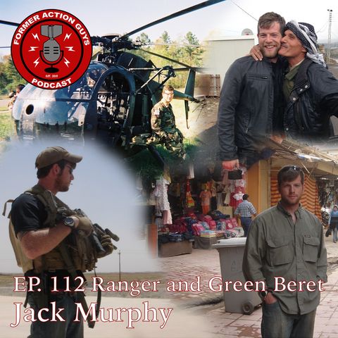 Ep. 112 - Jack Murphy - Army Ranger, Green Beret, Investigative Journalist, Podcast Host