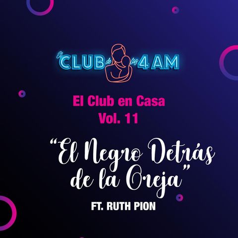 El Club en Casa Vol. 11: El Negro Detrás de la Oreja 👂🏻 [ft. Ruth Pion]