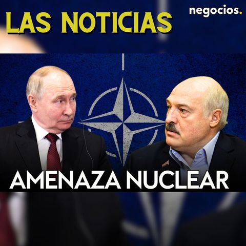 LAS NOTICIAS | Amenaza nuclear a la OTAN, alarma en Siria por Israel y Finlandia reta a Rusia