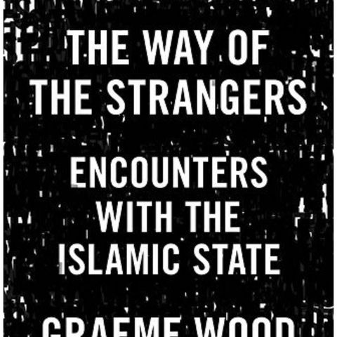 A briefing on Being among ISIS with Graeme Wood