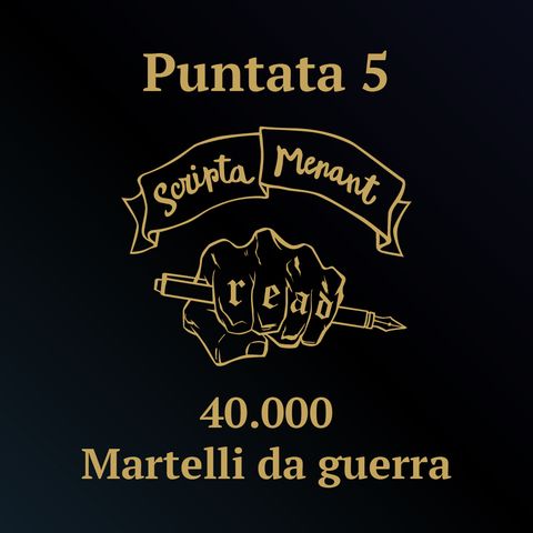 Puntata 5 - 40.000 Martelli da guerra