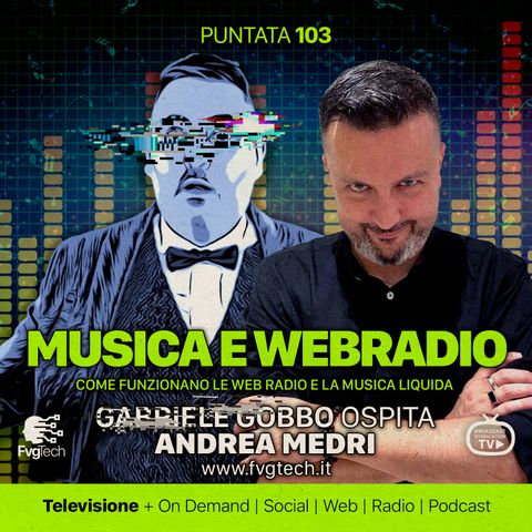 103 - Fare Web Radio. Gabriele Gobbo con Andrea Medri
