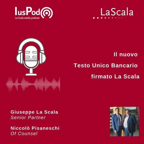 Ep. 107 IusPod - Il nuovo Testo Unico Bancario firmato La Scala