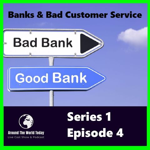 Around the World Today Series 1 Episode 4 - Banks and Bad Customer Service