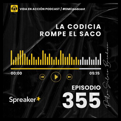 EP. 355 | La codicia rompe el saco | #DMCpodcast