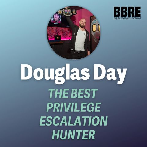 Going full-time bug bounty, privilege escalation bugs and more with Douglas Day