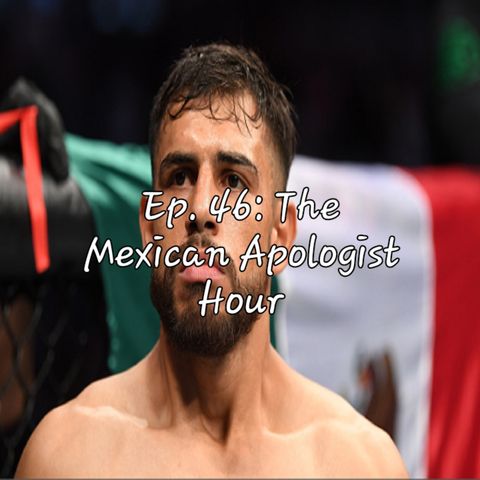 Ep. 46: The Mexican Apologist Hour