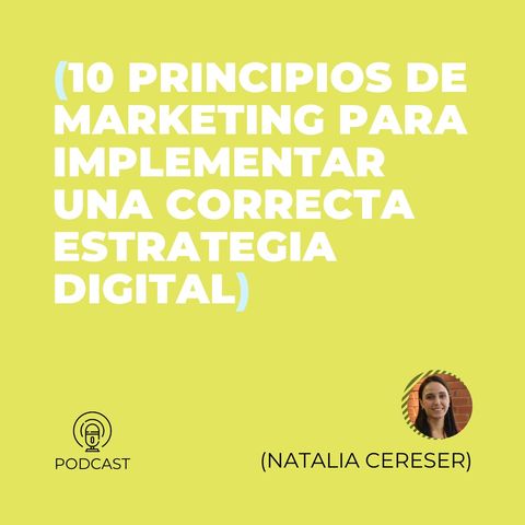 16 - Natalia Cereser (10 principios de Marketing para implementar una correcta estrategia digital)