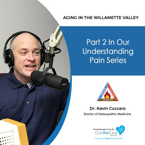 7/24/18: Dr. Kevin Cuccaro with Straight Shot Health | Part 2 in our "Understanding Pain" series | Aging In The Willamette Valley