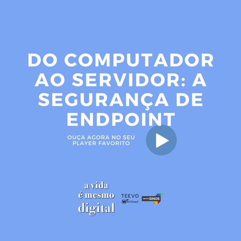 #02 Do computador ao servidor: a importância da segurança de endpoint