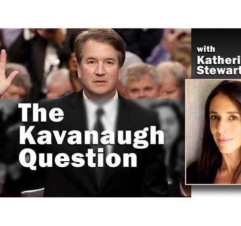 The Kavanaugh Question: with Katherine Stewart