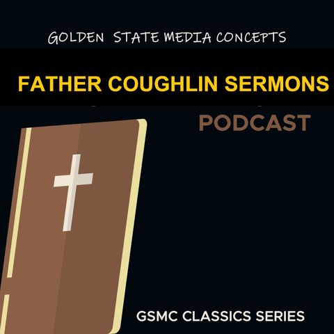 GSMC Classics: Father Coughlin Sermons Episode 50