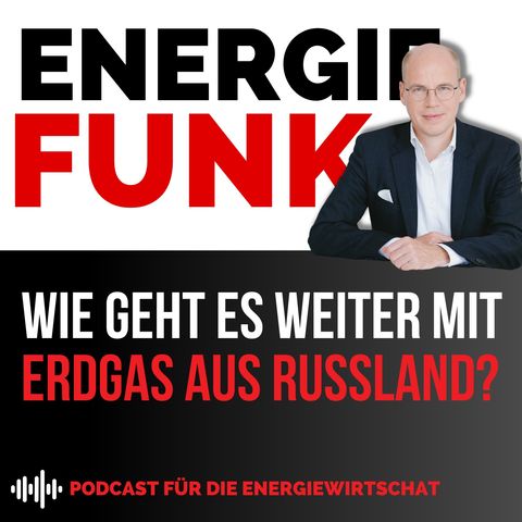 Wie geht es weiter mit dem Erdgas aus Russland? E&M Energiefunk - der Podcast für die Energiewirtschaft