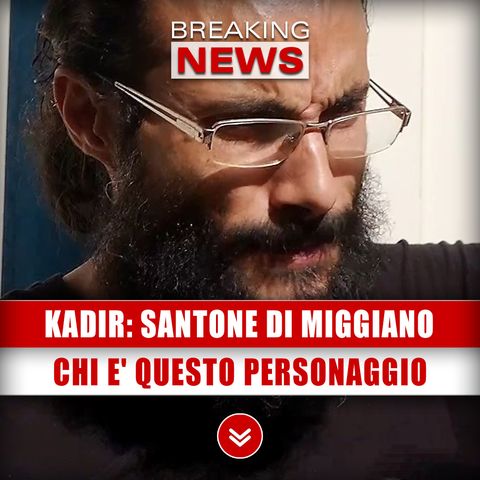 Kadir, Santone Di Miggiano: Chi E' Questo Controverso Personaggio!