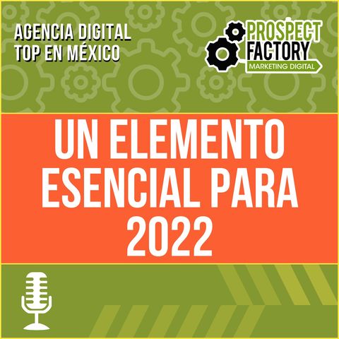 Un elemento esencial para 2022 | Prospect Factory