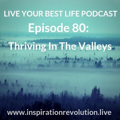 Ep 80- Thriving In The Valleys