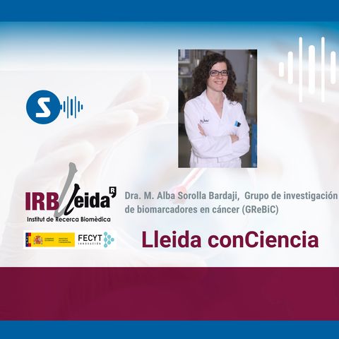 Lleida ConCiencia: hablamos de cáncer con la Dra. M. Alba Sorolla Bardají