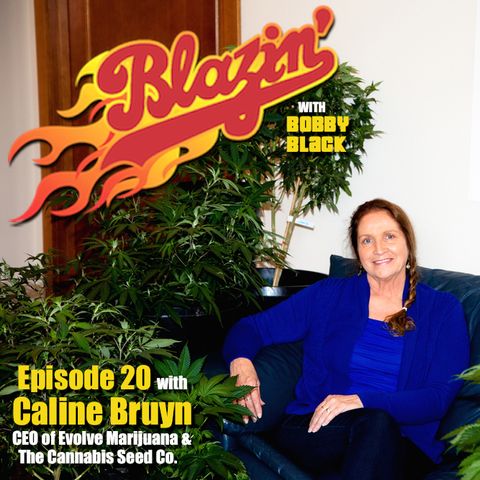Episode 20:  Caline Bruyn (CEO  Evolve Marijuana, The Cannabis Seed Co.)