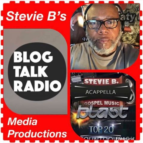 Stevie B's Acappella Gospel Music Blast - (Episode 117)