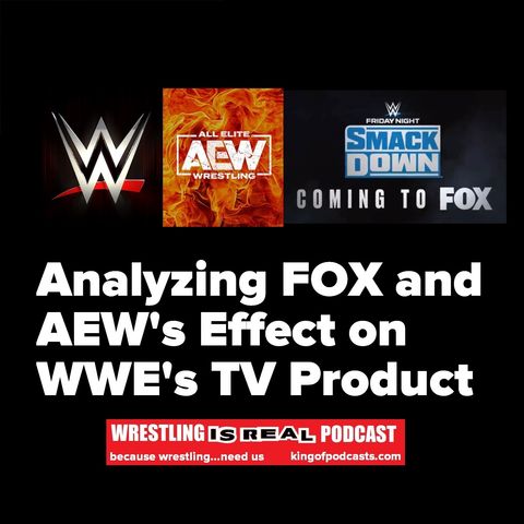 Analyzing FOX and AEW's Effect on WWE's TV Product