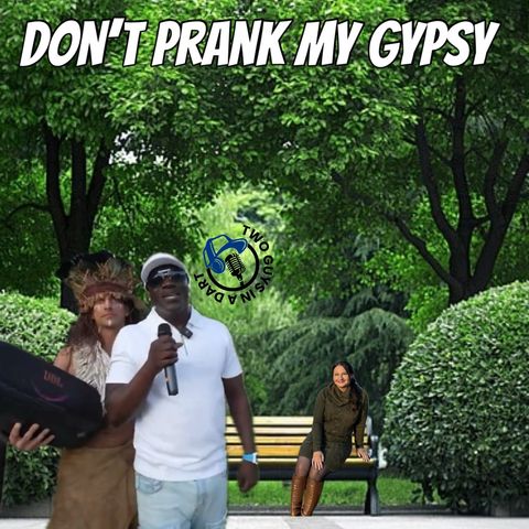 Episode 77: Don't Prank My Gypsy