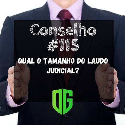 Conselho #115 - Qual o tamanho do laudo judicial?