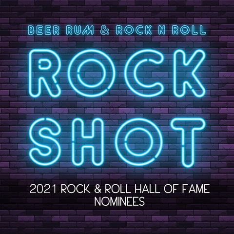 'Rock Shot' (2021 ROCK & ROLL HALL OF FAME NOMINEES)