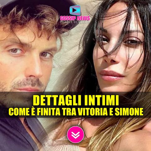 Temptation Island: Emergono Dettagli Intimi Tra Vittoria e Simone!