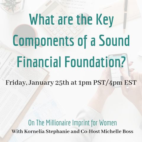 The Kornelia Stephanie Show: The Millionaire Imprint for Women: What are the Key Components of a Sound Financial Foundation?  With Michelle