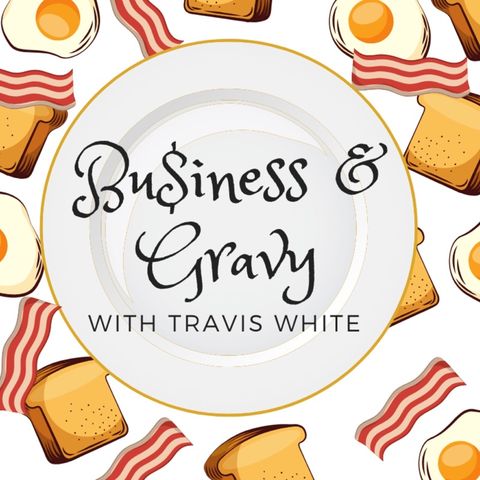 Episode 4 - Business And Gravy With Travis White