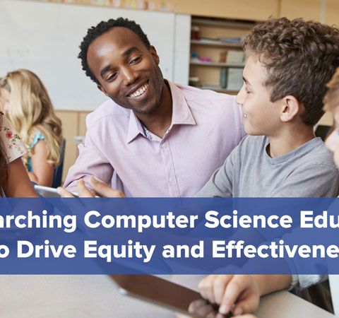 Researching Computer Science Education to Drive Equity and Effectiveness