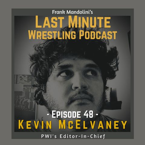 Ep. 48: A conversation with Pro Wrestling Illustrated’s Editor-In-Chief Kevin McElvaney