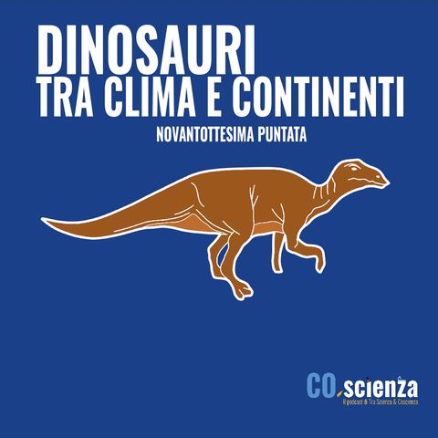Dinosauri tra clima e continenti (Novantottesima Puntata)